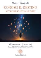 Ebook Conosci il destino attraverso i tuoi numeri di Matteo Gavinelli edito da Anima Edizioni