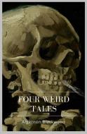 Ebook Four Weird Tales di Algernon Blackwood edito da Qasim Idrees