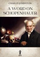Ebook A Word on Schopenhauer di Charles Johnston edito da Edizioni Aurora Boreale
