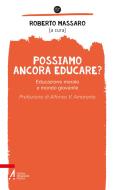 Ebook Possiamo ancora educare? di AA.VV. edito da Edizioni Messaggero Padova
