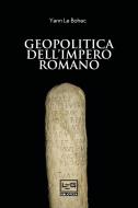Ebook Geopolitica dell'Impero romano di Le Bohec Yann edito da LEG Edizioni