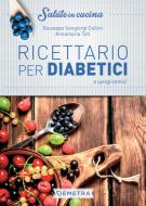 Ebook Ricettario per diabetici e iperglicemici di Sangiorgi Cellini Giuseppe, Toti Annamaria edito da Demetra