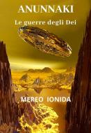 Ebook ANUNNAKI - Le guerre degli Dei di Mereo Ionida edito da Goldenboy