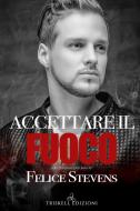Ebook Accettare il fuoco di Felice Stevens edito da Triskell Edizioni