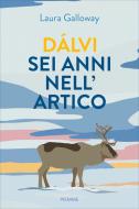 Ebook Dàlvi sei anni nell'Artico di Galloway Laura edito da Piemme