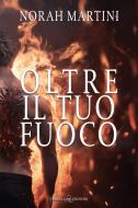 Ebook Oltre il tuo fuoco di Norah Martini edito da Triskell Edizioni