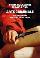 Ebook Arte criminale di Vania Colasanti, Sergio Rossi edito da Baldini+Castoldi