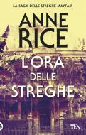 Ebook L'ora delle streghe di Anne Rice edito da Tea