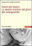 Storia del teatro. Lo spazio scenico dai greci alle avanguardie di Isabella Innamorati, Silvana Sinisi edito da Mondadori Bruno