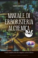 Ebook Manuale di erboristeria alchemica di Karen Harrison edito da Edizioni Il Punto d'incontro