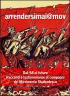 Ebook Arrendersimai@mov. Dal '68 al futuro. Racconti e testimonianze di compagni del movimento studentesco. Con CD Audio di AA.VV. edito da Cuec Editrice