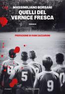 Ebook Quelli del Vernice Fresca di Massimiliano Borsani edito da Baldini+Castoldi