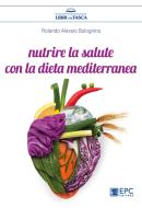 Ebook Nutrire la salute con la dieta mediterranea di Rolando Alessio Bolognino edito da EPC