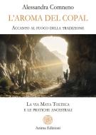 Ebook L’aroma del copal di Alessandra Comneno edito da Anima Edizioni