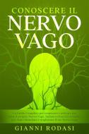 Ebook Conoscere Il Nervo Vago di Gianni Rodasi edito da Gianni Rodasi