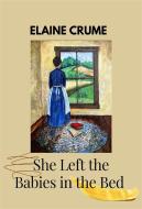 Ebook She Left the Babies in the Bed di Elaine Crume edito da The Little French eBooks