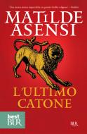 Ebook L'ultimo Catone di Asensi Matilde edito da BUR