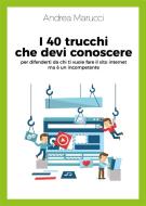 Ebook I 40 trucchi che devi conoscere per difenderti da chi ti vuole fare il sito internet ma è un incompetente di Andrea Marucci edito da Youcanprint