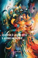 Ebook Questa è la mia vita ed altre memorie di Anonimo edito da Gruppo Albatros Il Filo