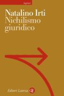Ebook Nichilismo giuridico di Natalino Irti edito da Editori Laterza