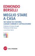 Ebook Meglio stare a casa. Sei saggi su cultura, luoghi comuni e cattolicesimo di Berselli Edmondo edito da Vita e Pensiero
