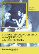 Ebook Il Dispositivo linguistico per la questione della complessità di Mario Papadia edito da libreriauniversitaria.it