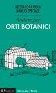 Ebook Andare per Orti botanici di Alessandra Viola, Manlio Speciale edito da Società editrice il Mulino, Spa