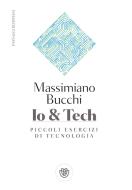 Ebook Io e Tech di Bucchi Massimiano edito da Bompiani