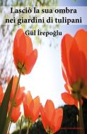 Ebook Lasciò la sua ombra nei giardini di tulipani di Gül Irepoglu edito da Edizioni Clandestine