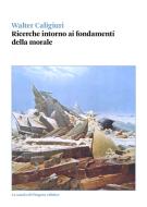 Ebook Ricerche intorno ai fondamenti della morale di Walter Caligiuri edito da La scuola di Pitagora