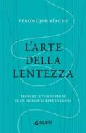 Ebook L'arte della lentezza di Aïache Véronique edito da Giunti