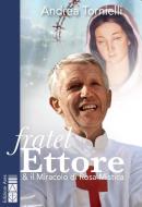 Ebook Fratel Ettore & il Miracolo di Rosa Mistica di Tornielli Andrea edito da Ares