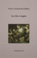 Ebook La vita è sogno di Pedro Calderón de la Barca edito da Publisher s16846