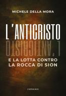 Ebook L’Anticristo e la lotta contro la Rocca di Sion di Michele Della Mora edito da Edizioni Cantagalli