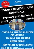 Ebook DIVENTARE SEGRETARIO COMUNALE! Superare preselezioni e prove scritte di AA.VV. edito da Autori Vari