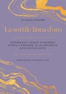 Ebook La sottile linea d&apos;oro. Dipendenze e gioco d&apos;azzardo: storie e percorsi di un gruppo di auto mutuo aiuto di Claudia Strambi edito da Youcanprint