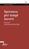 Ebook Speranza per tempi incerti di Andrea Albertin edito da Edizioni Messaggero Padova