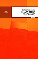 Ebook Il lato attivo dell'infinito di Castaneda Carlos edito da BUR