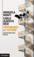 Ebook Prepararsi al futuro di Manuela Monti, Carlo Alberto Redi edito da Società editrice il Mulino, Spa