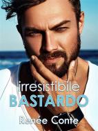 Ebook Irresistibile bastardo di Renée Conte edito da Renée Conte