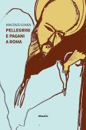 Ebook Pellegrini e Pagani a Roma di Vincenzo Cohen edito da Gruppo Albatros Il Filo