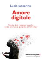 Ebook Amore digitale. Atlante delle relazioni tossiche: verso una nuova geografia sentimentale di Lucio Iaccarino edito da libreriauniversitaria.it