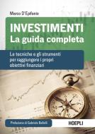 Investimenti. La guida completa. Le tecniche e gli strumenti per raggiungere i propri obiettivi finanziari di Marco D'Epifanio edito da Hoepli