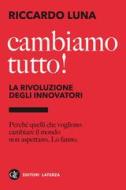 Ebook Cambiamo tutto! La rivoluzione degli innovatori di Riccardo Luna edito da Editori Laterza