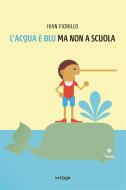 Ebook L’acqua è blu ma non a scuola di Ivan Fiorillo edito da Vertigo Edizioni