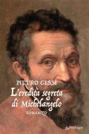 Ebook L'eredità segreta di Michelangelo di Pietro Gessi edito da Edizioni Pendragon