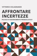 Ebook AFFRONTARE INCERTEZZE di Colagrande Vittorio edito da ilmiolibro self publishing