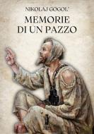 Ebook Memorie di un pazzo di Nikolaj Gogol' edito da Edizioni Aurora Boreale