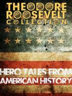 Ebook Hero Tales from American History di Theodore Roosevelt edito da All American Publishing