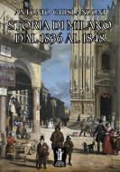 Ebook Storia di Milano dal 1836 al 1848 di Antonio Ghislanzoni edito da Edizioni Aurora Boreale